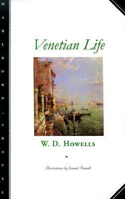 Venetian Life by Joseph Pennell, William Dean Howells