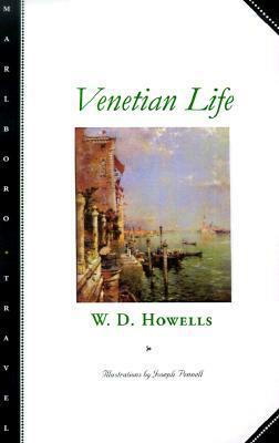 Venetian Life by William Dean Howells, Joseph Pennell