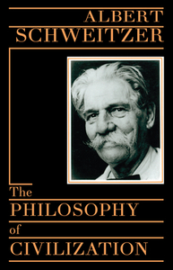 The Philosophy of Civilization by Albert Schweitzer