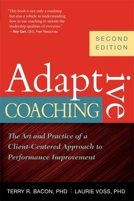 Adaptive Coaching: The Art and Practice of a Client-Centered Approach to Performance Improvement by Laurie Voss, Terry R. Bacon