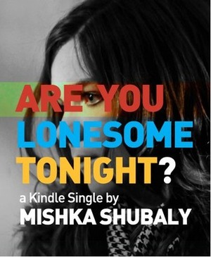 Are You Lonesome Tonight? by Mishka Shubaly