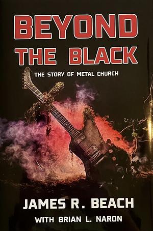 BEYOND THE BLACK: THE STORY OF METAL CHURCH  by James R. Beach