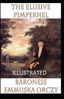 The Elusive Pimpernel Illustrated by Baroness Orczy