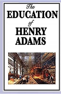 The Education of Henry Adams Illustrated by Henry Adams