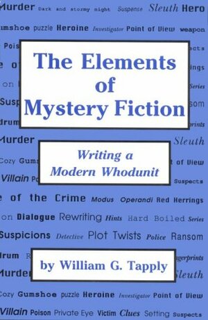 The Elements Of Mystery Fiction: Writing A Modern Whodunit by William G. Tapply