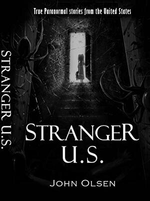 Stranger U.S.: True Paranormal Stories from the United States by John Olsen, Annie Olsen