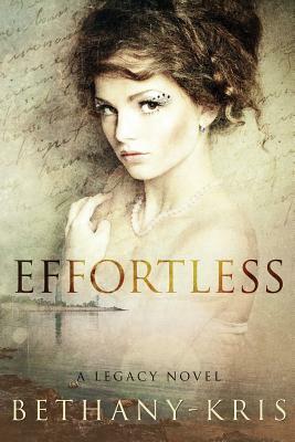 Effortless: A Legacy Novel by Bethany-Kris