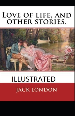 Love of Life & Other Stories Illustrated by Jack London