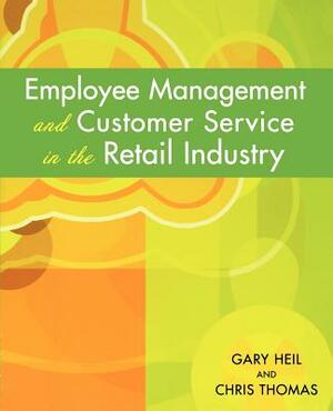 Employee Management and Customer Service in the Retail Industry by Chris Thomas, Gary Heil