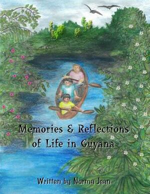 Memories & Reflections of Life in Guyana by Norma Jean