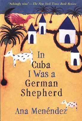 In Cuba I Was a German Shepherd by Ana Menendez