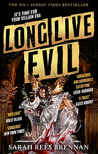 Long Live Evil: A Story for Anyone Who's Ever Fallen for the Villain... (Time of Iron, Book 1) by Sarah Rees Brennan