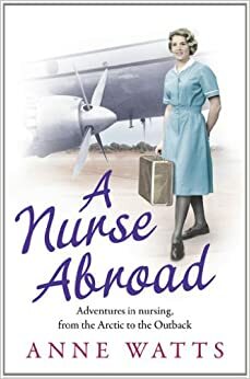 A Nurse Abroad by Anne Watts