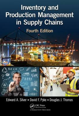 Inventory and Production Management in Supply Chains by Douglas J. Thomas, Edward A. Silver, David F. Pyke