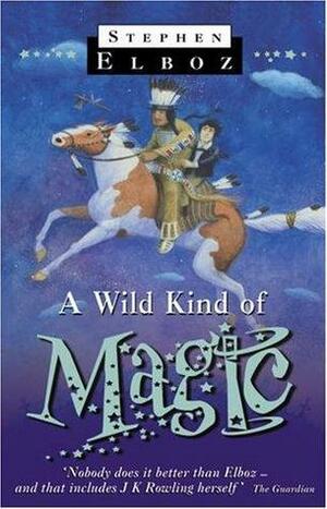 A Wild Kind of Magic by Stephen Elboz
