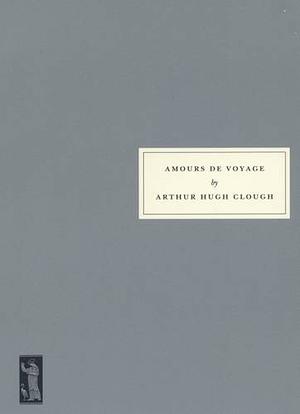 Amours de Voyage by Julian Barnes, Arthur Hugh Clough