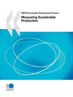 OECD Sustainable Development Studies Measuring Sustainable Production by Publishing Oecd Publishing