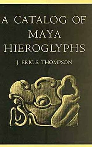 A Catalog of Maya Hieroglyphs by J. Eric S. Thompson