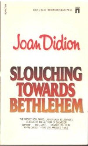 Slouching Towards Bethlehem by Joan Didion