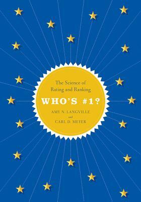 Who's #1?: The Science of Rating and Ranking by Carl D. Meyer, Amy N. Langville