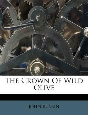 The Crown of Wild Olive by John Ruskin