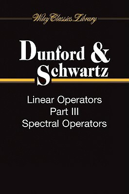 Linear Operators, 3 Volume Set by Nelson Dunford, Jacob T. Schwartz