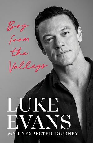 Boy from the Valleys: My Unexpected Journey by Luke Evans