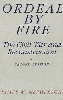 Ordeal by Fire: The Civil War and Reconstruction by James M. McPherson, James Hogue