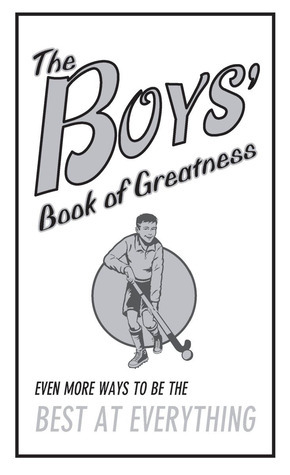 The Boys' Book of Greatness: Even More Ways to Be the Best at Everything by Martin Oliver