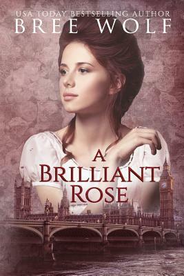 A Brilliant Rose: A Regency Romance by Bree Wolf
