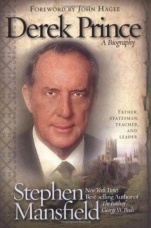 Derek Prince: A Biography by Stephen Mansfield, Stephen Mansfield