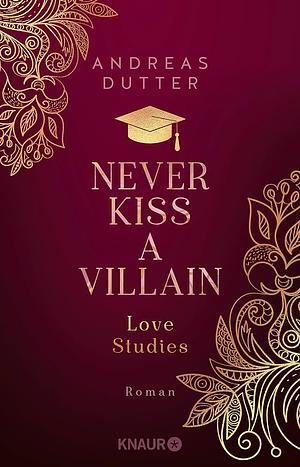 Love Studies: Never Kiss a Villain: Roman | Queere Rivals-to-Lovers-Romance by Andreas Dutter