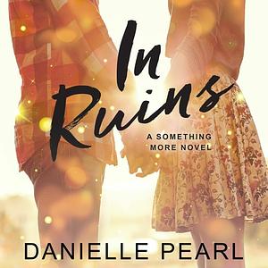 In Ruins by Danielle Pearl