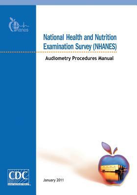 National Health and Nutrition Examination Survey (NHANES): Audiometry Procedures Manual by Centers for Disease Cont And Prevention