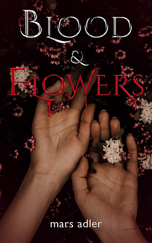 Blood & Flowers by mars adler