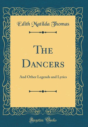 The Dancers: And Other Legends and Lyrics by Edith M. Thomas