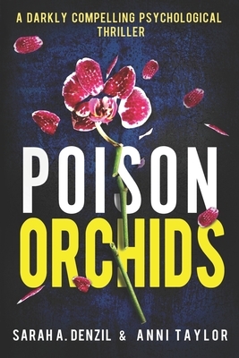 Poison Orchids: A darkly compelling psychological thriller by Sarah A. Denzil, Anni Taylor