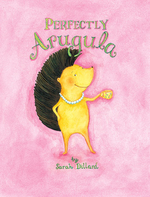 Perfectly Arugula by Sarah Dillard