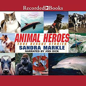Animal Heroes: True Rescue Stories  by Sandra Markle