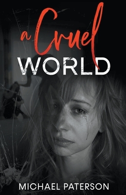 A Cruel World by Michael Paterson