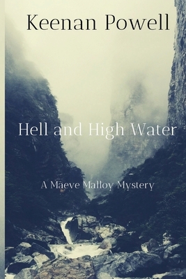 Hell and High Water: A Maeve Malloy Mystery by Keenan Powell