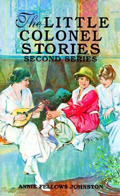 The Little Colonel Stories by Annie Fellows Johnston