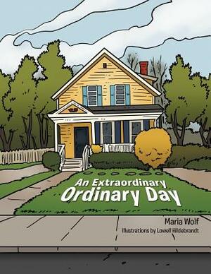 An Extraordinary Ordinary Day by Maria Wolf