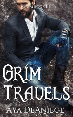 Grim Travels: Grim Book Three by Aya DeAniege