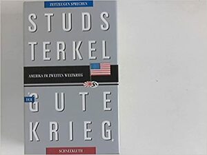 Der Gute Krieg: Amerika im Zweiten Weltkrieg; Zeitzeugen Sprechen by Studs Terkel