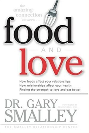 The Amazing Connection Between Food And Love by Gary Smalley, Rex Russell