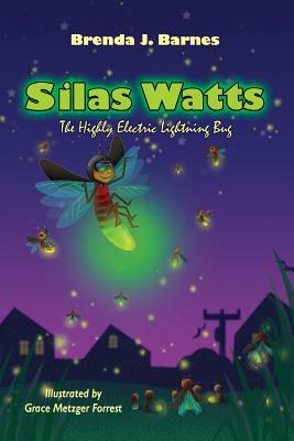 Silas Watts: The Highly Electric Lightning Bug by Brenda J. Barnes