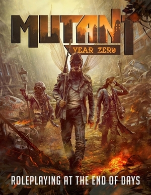 Mutant: Year Zero - Roleplaying At The End Of Days by Tomas Härenstam