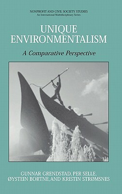 Unique Environmentalism: A Comparative Perspective by Kristin Stromsnes, Gunnar Grendstad, Per Selle