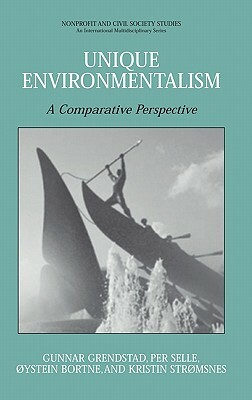 Unique Environmentalism: A Comparative Perspective by Per Selle, Gunnar Grendstad, Kristin Stromsnes